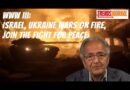 WW III: ISRAEL AND UKRAINE WARS ON FIRE, JOIN THE FIGHT FOR PEACE