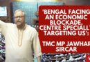 ‘Bengal Facing an Economic Blockade, Centre Specially Targeting Us’: TMC MP Jawhar Sircar
