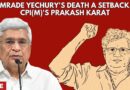 “Comrade Yechury’s death a setback…..” CPI(M)’s Prakash Karat