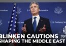 Decisions in coming days will shape Middle East, Blinken cautions