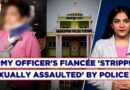 “Kicked In Chest, Stripped…”: Army Officer’s Fiancée Alleges Sexual Assault By Odisha Police