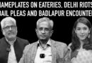 Nameplates on eateries, Delhi Riots Bail Pleas and Badlapur Encounter