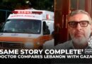 ‘Same story complete’: Foreign volunteer doctor compares Lebanon with Gaza