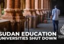 Sudan universities shut down: Students fear they’ll never get their degrees