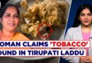 Tirupati Laddu Row: Woman Claims To Find ‘Tobacco’ In Prasadam, Video Goes Viral; TTD Denies Claims