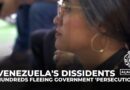 Venezuela’s political dissidents: Hundreds fleeing government ‘persecution’