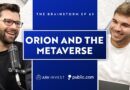 Buckle Up, Orion Is Taking Us To The Metaverse | The Brainstorm EP 63