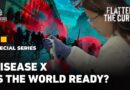 Disease X: Are we ready for the next killer pandemic? | Flatten the Curve | EP 2