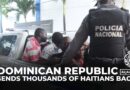 Dominican Republic escalates mass deportations of Haitians as gang violence worsens in Haiti