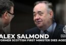 Former First Minister of Scotland Alex Salmond dies aged 69