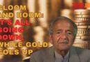 GLOOM AND BOOM: IT’S ALL GOING DOWN, WHILE GOLD GOES UP