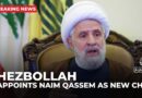 Hezbollah appoints Naim Qassem as secretary-general