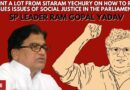 I Learnt a Lot From Sitaram Yechury on How to Raise Issues Issues of Social Justice: Ram Gopal Yadav