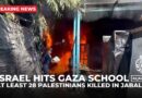 Israel bombs UNRWA school in Jabalia, kills at least 28 and injures dozens