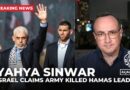 Israel claims Hamas leader Yahya Sinwar has been killed