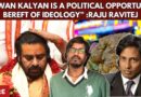 “Pawan Kalyan Has No Fidelity to Any Ideology. He is Merely a Political Opportunist”: Raju Ravitej