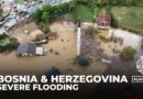 Severe flooding in Bosnia and Herzegovina claims lives and devastates communities