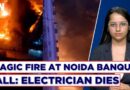 Tragic Fire At Noida Banquet Hall: Electrician Dies As Massive Blaze Destroys Building