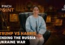 Trump vs Harris: Ending the Russian-Ukraine war | Pinch Point