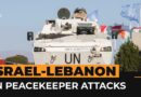 Why are UN peacekeepers in Lebanon being attacked by Israel? | Al Jazeera Newsfeed