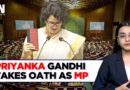 Congress Leader Priyanka Gandhi Vadra Takes Oath As MP; All Gandhis In Parliament From Today