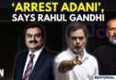 Editorial with Sujit Nair | ‘Arrest Adani’, Says LoP Rahul Gandhi | Adani Group