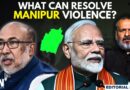 Editorial with Sujit Nair | What Can Resolve Manipur Violence? | Biren Singh | Amit Shah | PM Modi