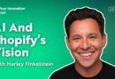 Empowering Entrepreneurs: AI And Shopify’s Vision With Harley Finkelstein