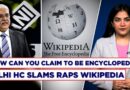 Govt Slams Wikipedia, Sends Notice After Delhi HC Asks How It Can Claim To Be An Encyclopedia