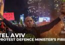 Hundreds in Tel Aviv protest Israel defence minister’s firing