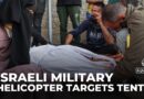 Israeli military helicopter targets tent: Camp near Al Aqsa hospital in central Gaza