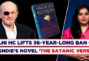 Salman Rushdie’s ‘The Satanic Verses’ Import Ban Lifted: Here’s What Delhi HC Said