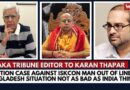 ‘Sedition Case Against ISKCON Man Out of Line but Bangladesh Situation Not as Bad as India Thinks’