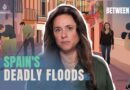 Spain’s deadly floods | Between Us