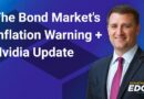 The Bond Market’s Inflation Warning + Nvidia Update