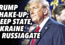 Trump shake-up; Deep State, Ukraine and Five Eyes