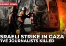 Five journalists killed in Israeli strike near Gaza hospital