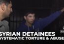 Former detainees detail horrific torture and conditions in Syrian detention centers