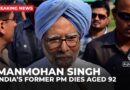 India’s former PM Manmohan Singh dies aged 92