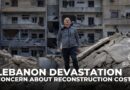 Lebanon devastation: Concern about reconstruction costs