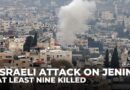 At least nine killed, dozens wounded in Israeli attack on Jenin