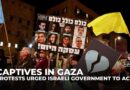 Captives in Gaza: Mass protests urged Israeli government to act