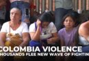 Colombia violence: Thousands flee new wave of fighting in the northeast