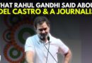 ‘Fidel Castro, Batista & A Journalist’: LoP Rahul Gandhi Narrates An Anecdote Of Fidel Castro | INC