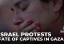 Israeli captives await release: Fate of captives in Gaza drove massive protests