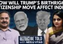 Journalist Sanjay Kapoor On US President Trump’s Move To End Birthright Citizenship | Neelu Vyas