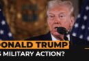 Trump hints at military moves in Middle East and Americas | Al Jazeera Newsfeed