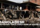 Bangladesh protesters torch family home of ousted PM Sheikh Hasina