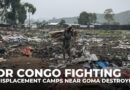 DR Congo fighting: Displacement camps near Goma destroyed and looted amid M23 advance