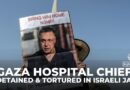 Gaza hospital chief Abu Safia detained, tortured in Israeli jail: Lawyer